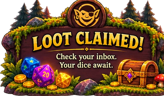 Loot claimed. Check your inbox — your dice await.